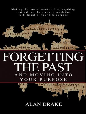 cover image of Forgetting the Past and Moving Into Your Purpose